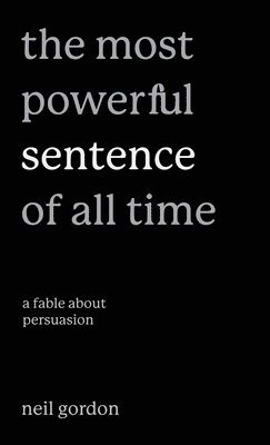 The Most Powerful Sentence of All Time: A Fable About Persuasion 1