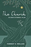 Forrest S. Weiland - The Church in God's Eternal Plan, Häftad