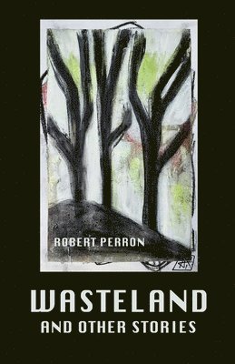 Robert Perron - Wasteland and Other Stories, Häftad