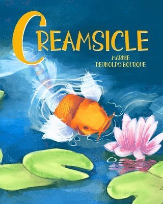 Creamsicle: Learn how a little fish lives in a big pond, from his viewpoint!