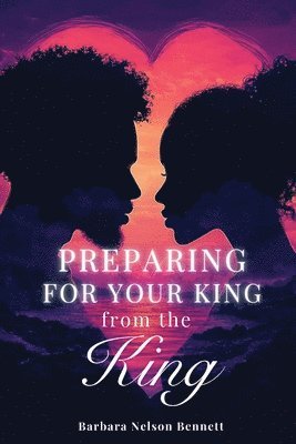 Barbara Nelson Bennett - Preparing for Your King from the King, Häftad
