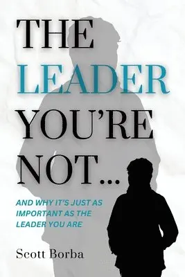 Scott Borba - Leader You're Not..., Häftad. Tillgänglighet: Lägg i varukorg
