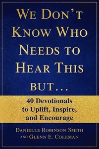 bokomslag We Don't Know Who Needs to Hear This But...: 40 Devotionals to Uplift, Inspire, and Encourage