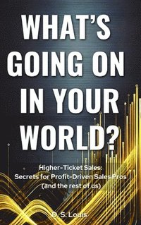 bokomslag HIGHER-TICKET SALES: SECRETS for PROFIT-DRIVEN SALES PROS (and the rest of us)