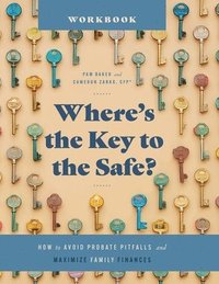 bokomslag Where's the Key to the Safe? Workbook: How to Avoid Probate Pitfalls and Maximize Family Finances