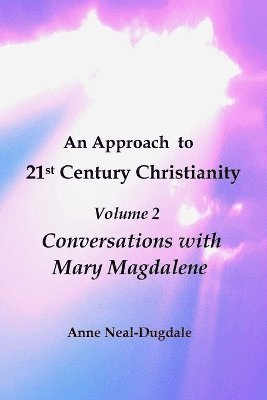 bokomslag Approach to 21st Century Christianity - Volume 2 - Conversations with Mary Magdalene