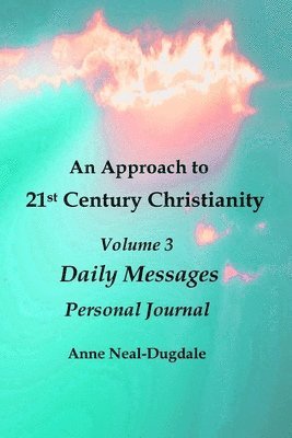 Anne Neal-Dugdale - Approach to 21st Century Christianity - Volume 3 - Daily Messages - Personal Journal, Häftad