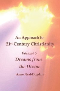 bokomslag Approach to 21st Century Christianity - Volume 5 - Dreams from the Divine