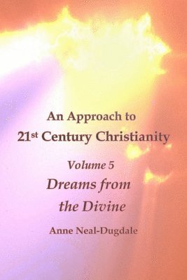 Approach to 21st Century Christianity - Volume 5 - Dreams from the Divine