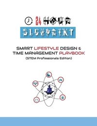 bokomslag 24 Hour Blueprint: Smart Lifestyle Design & Time Management Playbook (STEM Professionals Edition)