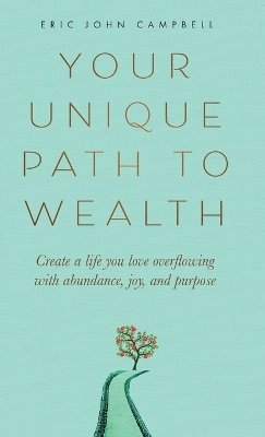 Eric John Campbell - Your Unique Path to Wealth, Inbunden