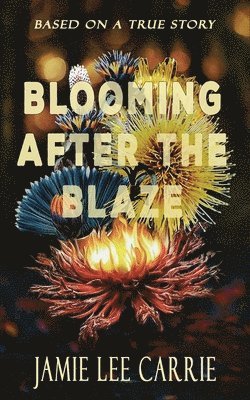 Jamie Lee Carrie - Blooming After the Blaze, Häftad