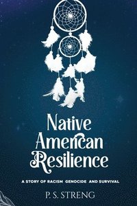 bokomslag Native American Resilience: A Story of Racism, Genocide and Survival