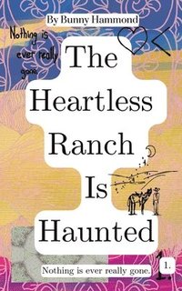 bokomslag The Heartless Ranch Is Haunted: Nothing Is Ever Really Gone