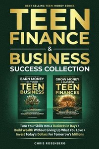 bokomslag Teen Finance & Business Success Collection: Turn Your Skills into a Business in Days + Build Wealth Without Giving up What You Love + Invest Today's D