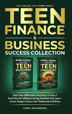 bokomslag Teen Finance & Business Success Collection: Turn Your Skills into a Business in Days + Build Wealth Without Giving up What You Love + Invest Today's D