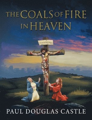 Paul Douglas Castle - Coals of Fire in Heaven, Inbunden