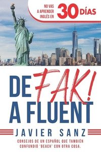 bokomslag De FAK a Fluent: Cómo Hablar Inglés de Verdad. No Vas a Aprender Inglés en 30 Días. Consejos de un español que también confundió beach