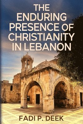 Enduring Presence of Christianity in Lebanon