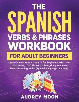 bokomslag The Spanish Verbs & Phrases Workbook For Adult Beginners