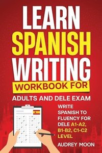 bokomslag Learn Spanish Writing Workbook for Adults and DELE Exam