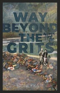 bokomslag Way Beyond The GRITS: A Historical Saga of the Antics of a Girl Raised in the South in the '50s, 60s and 70s