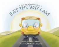 bokomslag Just the Way I Am: A Sam the School Bus Story
