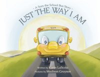 bokomslag Just the Way I Am: A Sam the School Bus Story