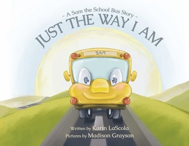 bokomslag Just the Way I Am: A Sam the School Bus Story