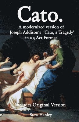 bokomslag Cato. A modernized version of Joseph Addison's 'Cato, a Tragedy' in a 3 Act Format