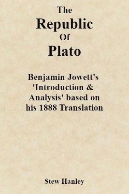 The Republic of Plato: Benjamin Jowett's 'Introduction & Analysis' based on his 1888 Translation 1