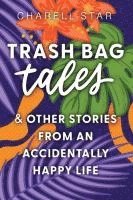 bokomslag Trash Bag Tales: & Other Stories from an Accidentally Happy Life