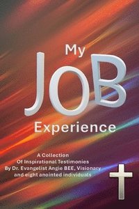 bokomslag My JOB Experience: A Collection of Inspirational Testimonies