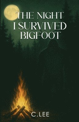 C Lee - Night I Survived Bigfoot, Häftad