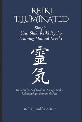 REIKI Illuminated Simple Usui Shiki Reiki Ryoho Training Manual Level 1 1