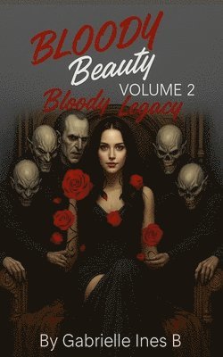 Gabrielle Ines B., Gabrielle Ines B - Bloody Beauty: Volume 2 Bloody Legacy, Häftad