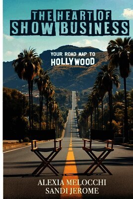 The Heart of Show Business: Your Road Map To Hollywood