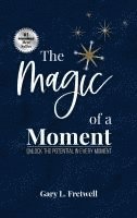 bokomslag The Magic of a Moment: Unlock the Potential in Every Moment