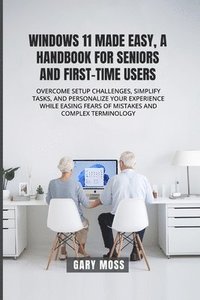bokomslag Windows 11 Made Easy, a Handbook for Seniors and First-Time Users