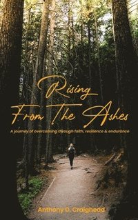 bokomslag Rising from ashes A journey of overcoming through faith, resilience, and endurance