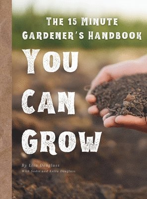 Lisa Douglass - 15 Minute Gardener, Inbunden