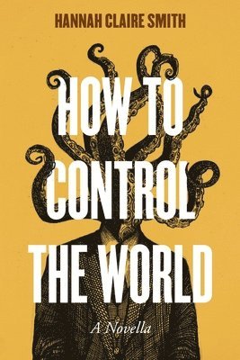 Hannah Claire Smith - How to Control the World, Häftad
