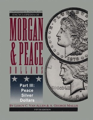 bokomslag Comprehensive Catalog and Encyclopedia of Morgan & Peace Silver Dollars 5th Edition-Part III