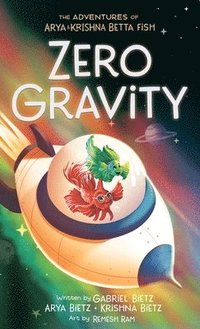 bokomslag The Adventures of Arya and Krishna Betta Fish: Zero Gravity