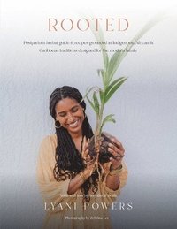 bokomslag Rooted: Postpartum Herbal Guide and Recipes Grounded In Indigenous, African, and Caribbean Traditions for the modern family