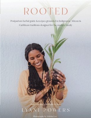 bokomslag Rooted: Postpartum Herbal Guide and Recipes Grounded In Indigenous, African, and Caribbean Traditions for the modern family