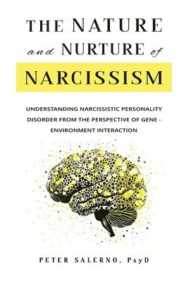 bokomslag The Nature and Nurture of Narcissism: Understanding Narcissistic Personality Disorder from the Perspective of Gene-Environment Interaction