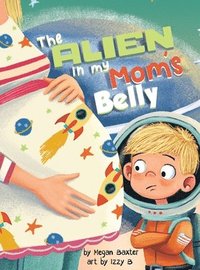 bokomslag The Alien in My Mom's Belly: A Big Brother's Baby Space Mission