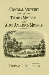 bokomslag Colonial Ancestry of Thomas Mindrum and Alice Anderson Mindrum