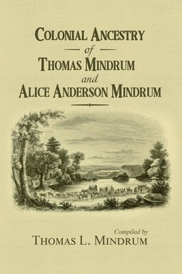 bokomslag Colonial Ancestry of Thomas Mindrum and Alice Anderson Mindrum
